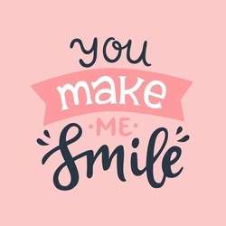 You make me smile. Romantic calligraphy quote. Lettering typography phrase. Hand written vector illustration for greeting cards and print