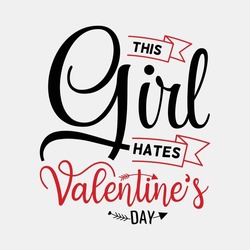 This Girl Hates Valentines Day vector illustrations, Hand drawn lettering with anti valentines day quotes, funny valentines Calligraphy graphic design typography for t-shirt, poster, sticker and card,