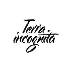 Latin inspirational quote. Illustration of Hand drawn lettering based on calligraphy. Typography concept for t-shirt design, home decor element or posters. Terra incognita - unknown territory