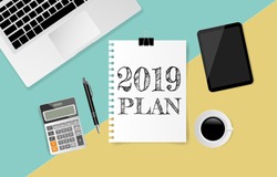 2019 PLAN text on white note paper with laptop computer, coffee cup, tablet, calculator and pen on green and yellow paper background. Vector illustration