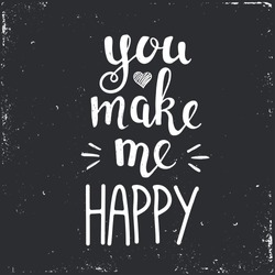 You make me happy. Hand drawn typography poster. T shirt hand lettered calligraphic design. Inspirational vector typography.