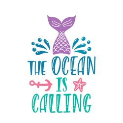 The ocean is calling. Inspirational quote about summer. Modern calligraphy phrase with hand drawn mermaid tail, anchor, splash. Vector illustration isolated for print and poster. Typography design.