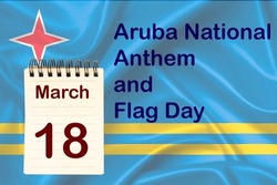 The celebration of the Aruba National Anthem and Flag Day with the flag and the calendar indicating the March 18