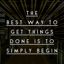 The best way to get things done is to simply begin, best motivational quote, inspirational message,