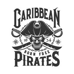 Tshirt print with pirate skull in cocked hat and crossed sabers. Vector mascot, apparel T shirt print design with typography born free. Caribbean scary Jolly roger monochrome isolated emblem or label
