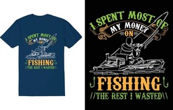I SPENT MOST OF MY MONEY ON FISHING THE REST I WASTED. FISHING T-SHIRT