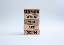 Determination symbol. Wooden blocks with words Determine where you are going. Beautiful white background. Business and Determine where you are going concept. Copy space