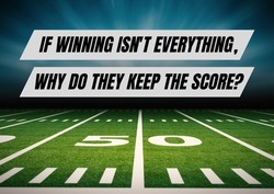 Football Motivation Quote 'If Winning isn't everything, why do they Keep the Score?'