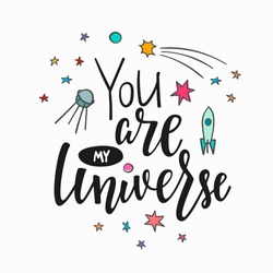 You are my universe love romantic space travel cosmos astronomy quote lettering. Calligraphy inspiration graphic design typography element. Hand written postcard. Cute simple vector sign.