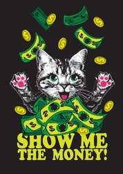 Happy kitten with paws up joy the money. Slogan show me the money. Vector illustration.