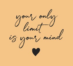 Handwritten Your Only Limit is Your Mind Slogan for Fashion and Poster Prints