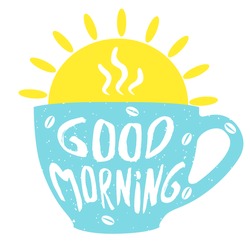 Good morning cup with hand drawn lettering. Cup of coffee. Vector  illustration.