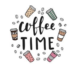 Hand lettering illustration about coffee.Coffee time words and cups to go coffee