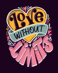 Love without limits! Hand drawn lettering quote in modern calligraphy style about lifestyle. Inspiration sllogan for print and poster design. Vector illustration