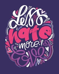 Less hate, more love. Motivation hand drawn doodle lettering postcard about life. Lettering label for poster, banner, t-shirt design.