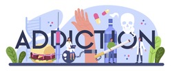 Addiction typographic header. Idea of medical treatment for addicted people. Life-threatening condition. Drug, alcoholic and nicotine addiction, overeating. Flat vector illustration