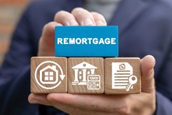 Business concept of remortgage. Remortgaging. Refinancing residential mortgage.