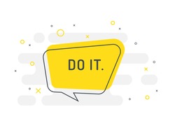 Do it. Motivation positive banner, speech bubble, poster and sticker concept. Trendy flat vector bubble on white background. Vector Illustration