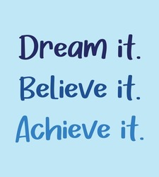 Dream it. Believe it. Achieve it. Motivation quotes. Inspirational quote on blue background vector. Business motivation, Sports motivation, positive mind. Positive affirmations. Dreams comes true.