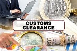Business concept. Photo collage of photographs on financial topics, the inscription in the center - CUSTOMS CLEARANCE