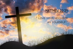 Matthew 22:39  Key Bible Verses on background of cross on hill, Matthew in Chapter 22 verse 39. Holy Bible.