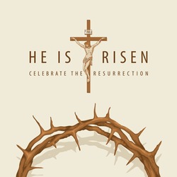Vector banner or greeting card on the Easter theme with words He is risen, Celebrate the Resurrection. Religious illustration with crucifixion of Jesus Christ and a crown of thorns on light background