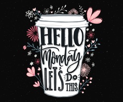 Hello Monday, let's do this. Funny motivational quote about Monday and week start. Hand lettering for social media, wall art and t-shirts