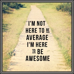 Inspirational Typographic Quote - I'm not here to be average i'm here to be awesome