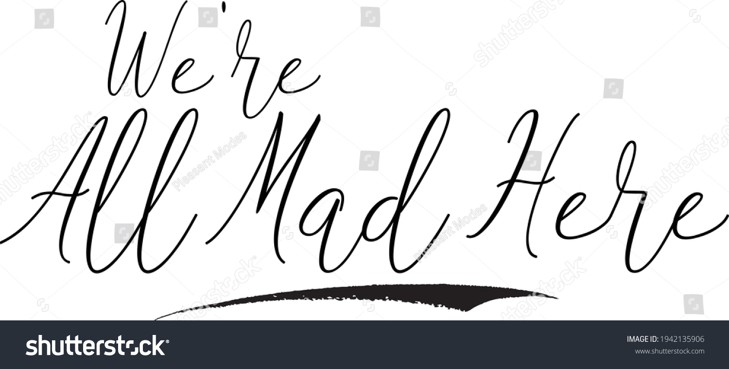 Were All Mad Here Cursive Calligraphy Stock Vector (Royalty Free ...