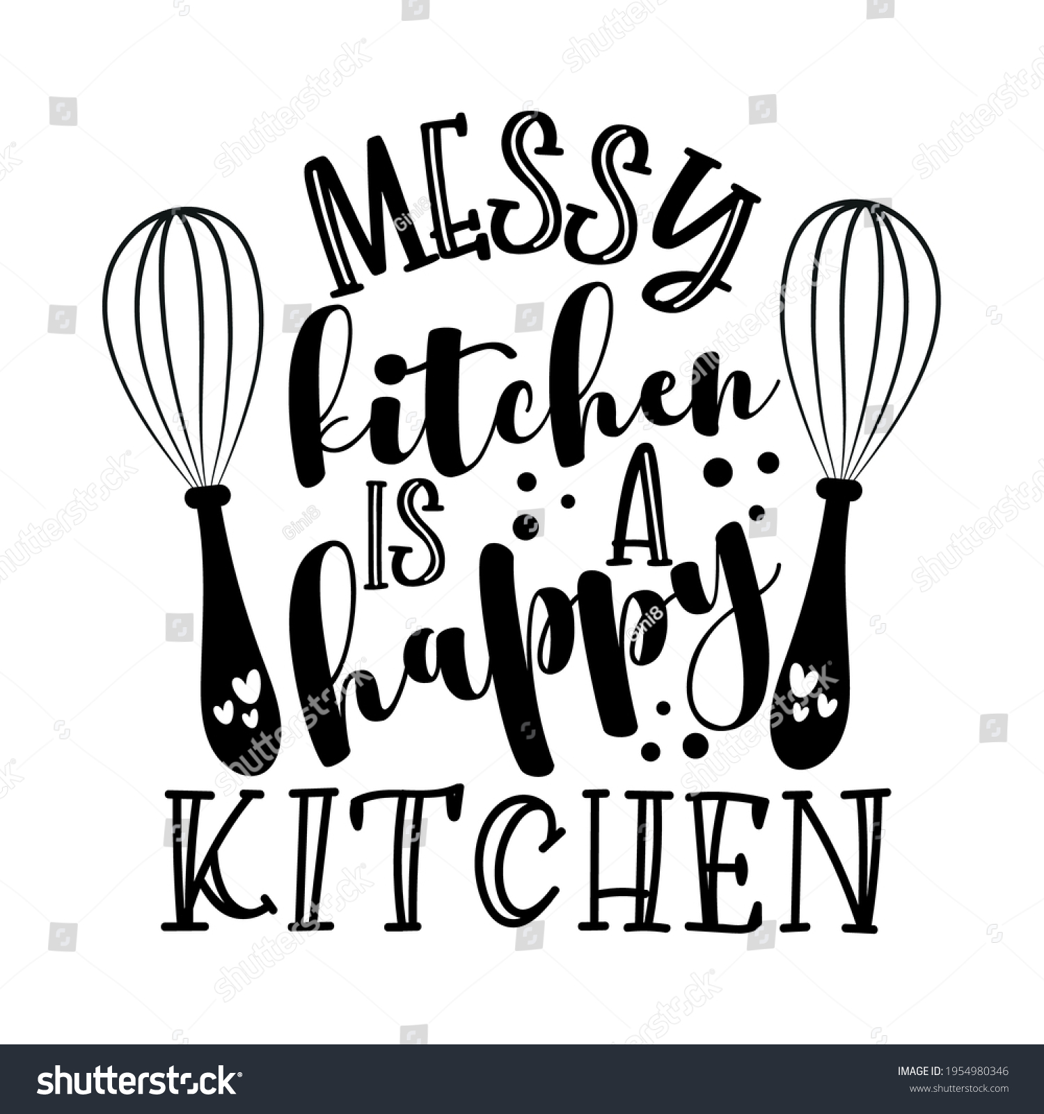 Messy Kitchen Happy Kitchen Funny Slogan Stock Vector Royalty Free   Stock Vector Messy Kitchen Is A Happy Kitchen Funny Slogan With Whisks Good For Home Decor Poster Banner 1954980346 