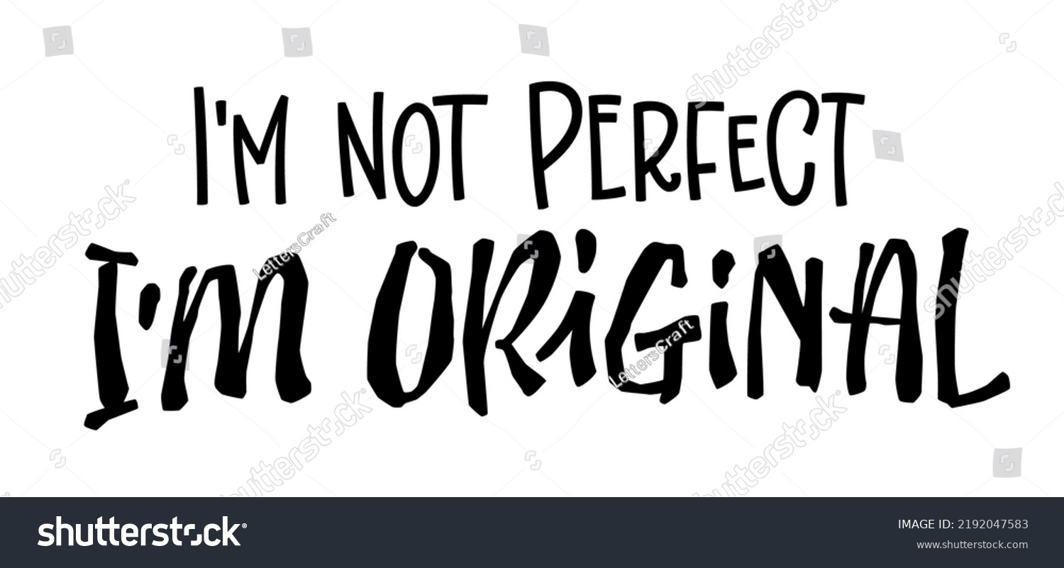 Im Not Perfect Im Original Motivation Stock Vector Royalty Free Im Not Perfect Im Original Motivation Stock Vector Royalty Free