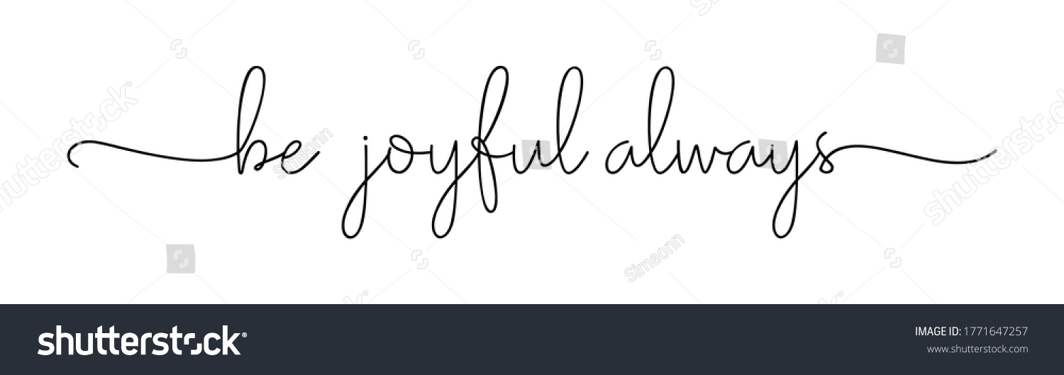Be joyful always. Christian, bible, religious script phrase. Lettering typography poster, banner vector design. Hand drawn modern vector calligraphy quot text - be joyful always. #1771647257