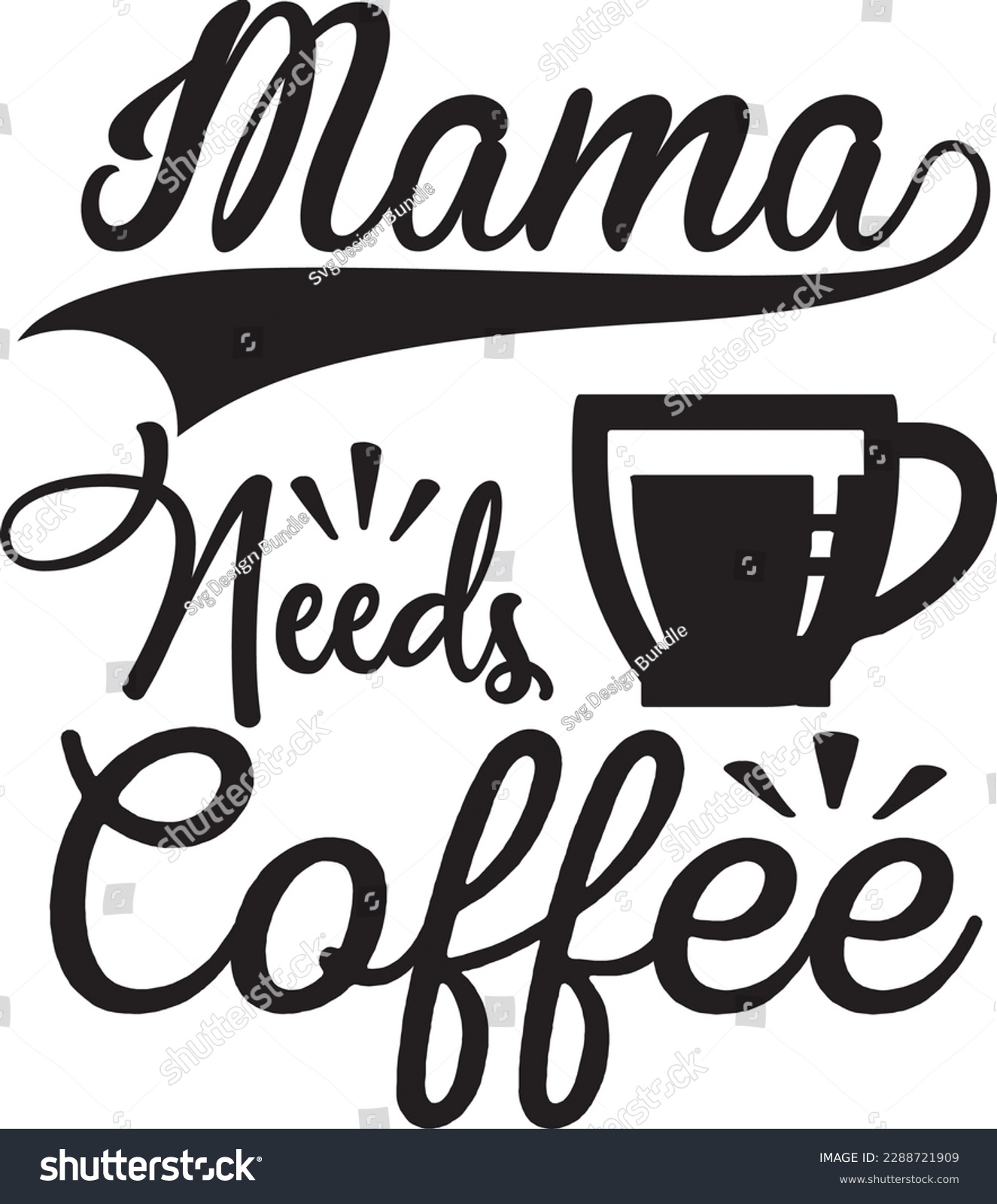 Mama Needs Coffee svg ,Coffee svg Design, Coffee - Royalty Free Stock ...