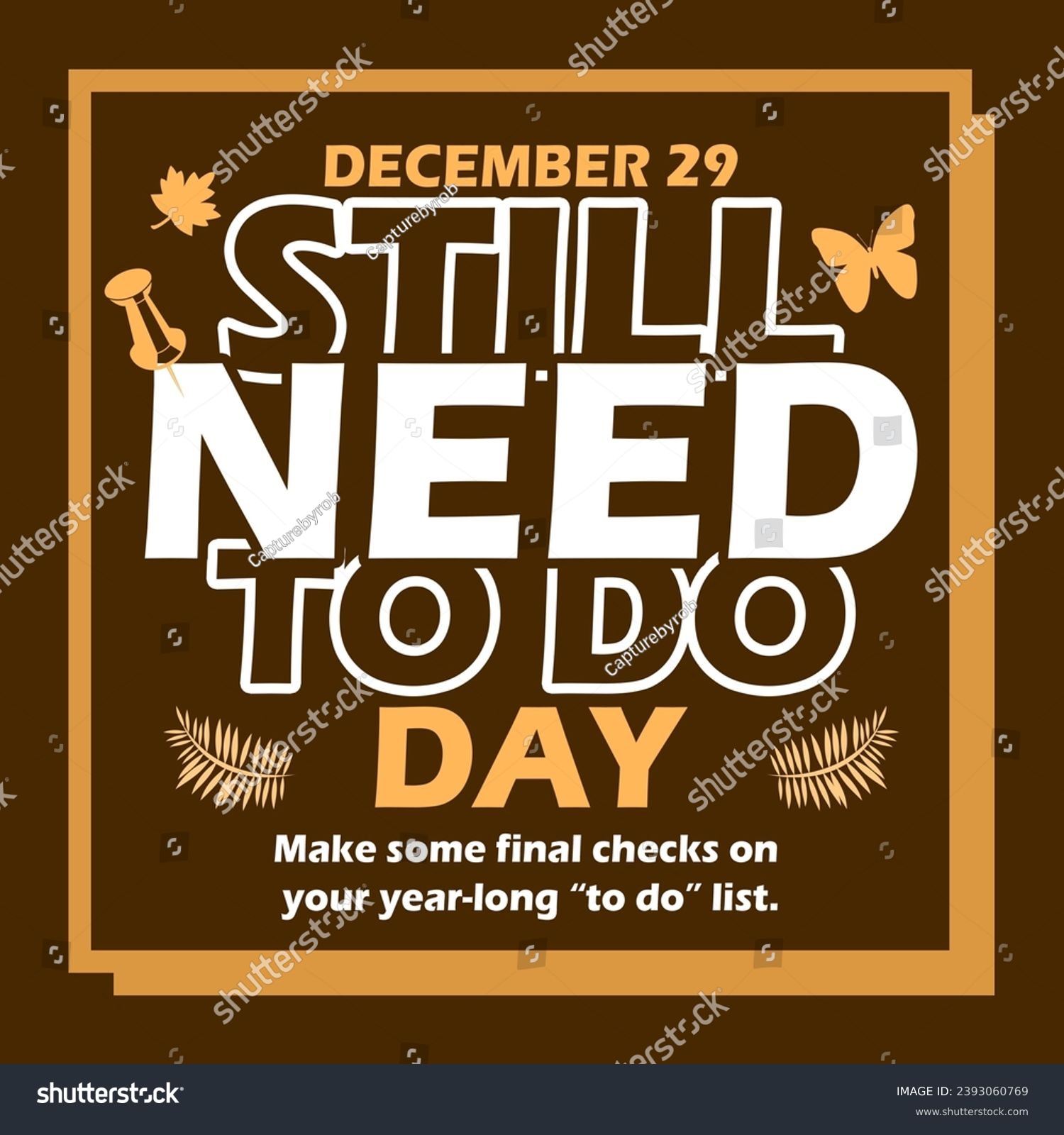 Still Need To Do Day event banner. Bold text with various decorative elements in frame on dark brown background to celebrate on December 29th #2393060769