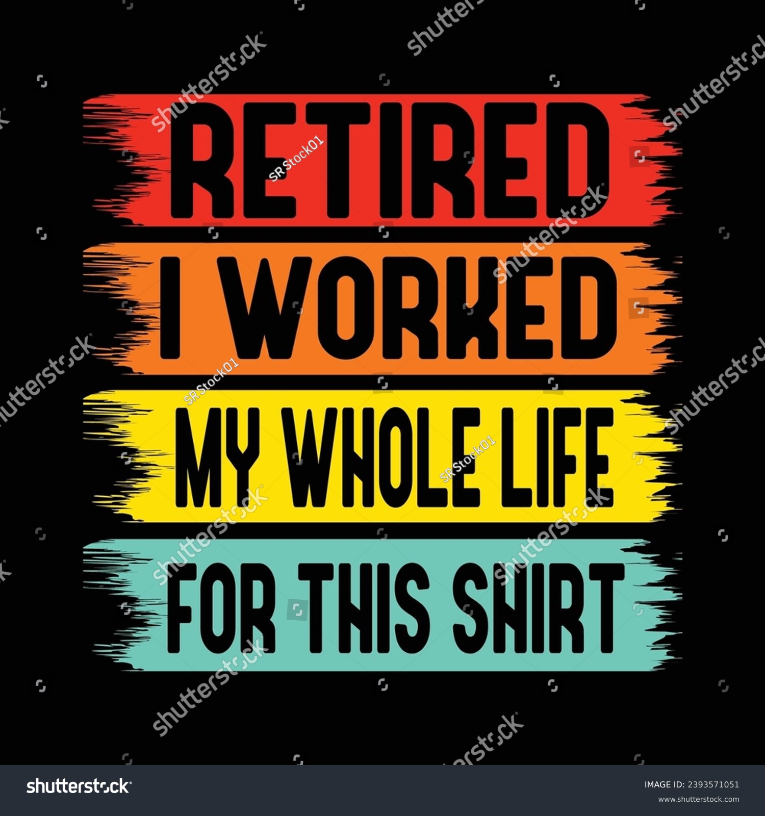 retired I worked my whole life for this shirt - Royalty Free Stock ...