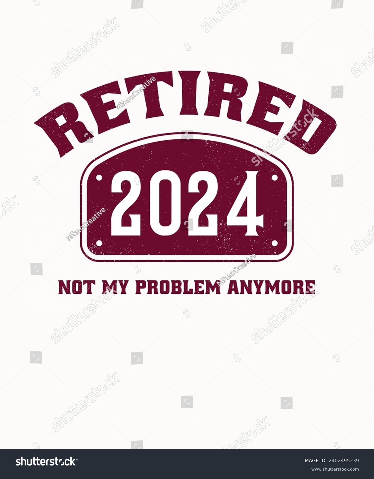 Retired 2024 Not My Problem Anymore - Royalty Free Stock Vector ...