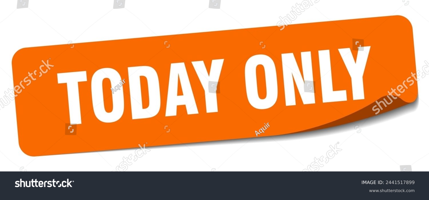 today only sticker. today only rectangular label isolated on white background #2441517899