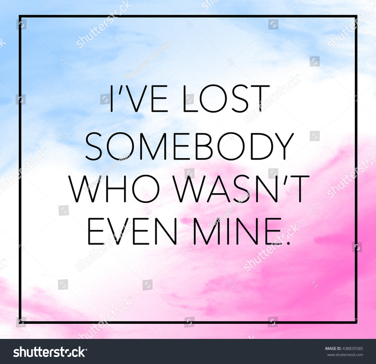 Love inspirational quote with phrase "I ve lost somebody who wasn t even mine" with color splash brushed background