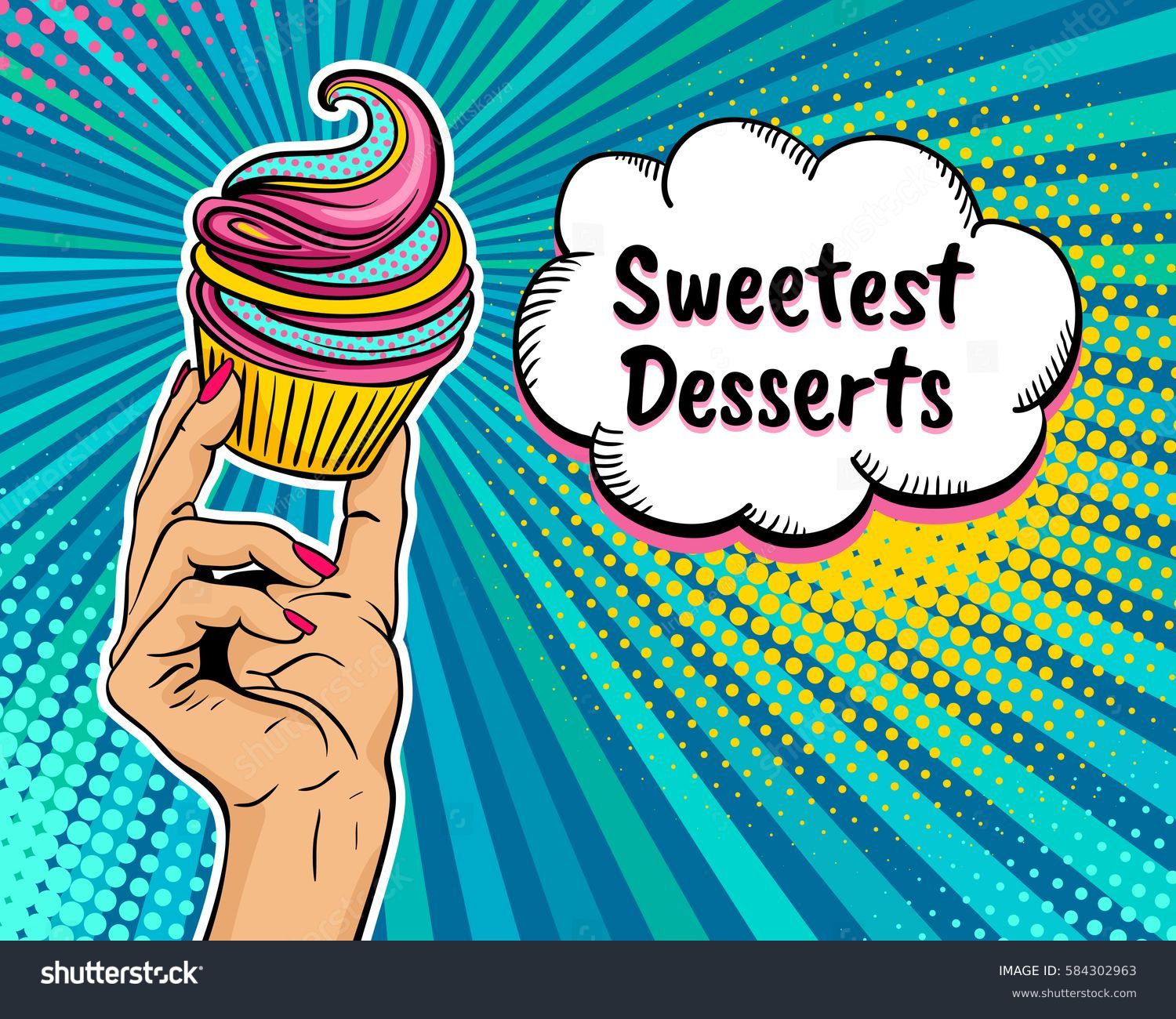 Pop art background with female hand holding bright cupcake and  speech bubble with Sweetest Desserts text. Vector colorful hand drawn illustration in retro comic style. #584302963