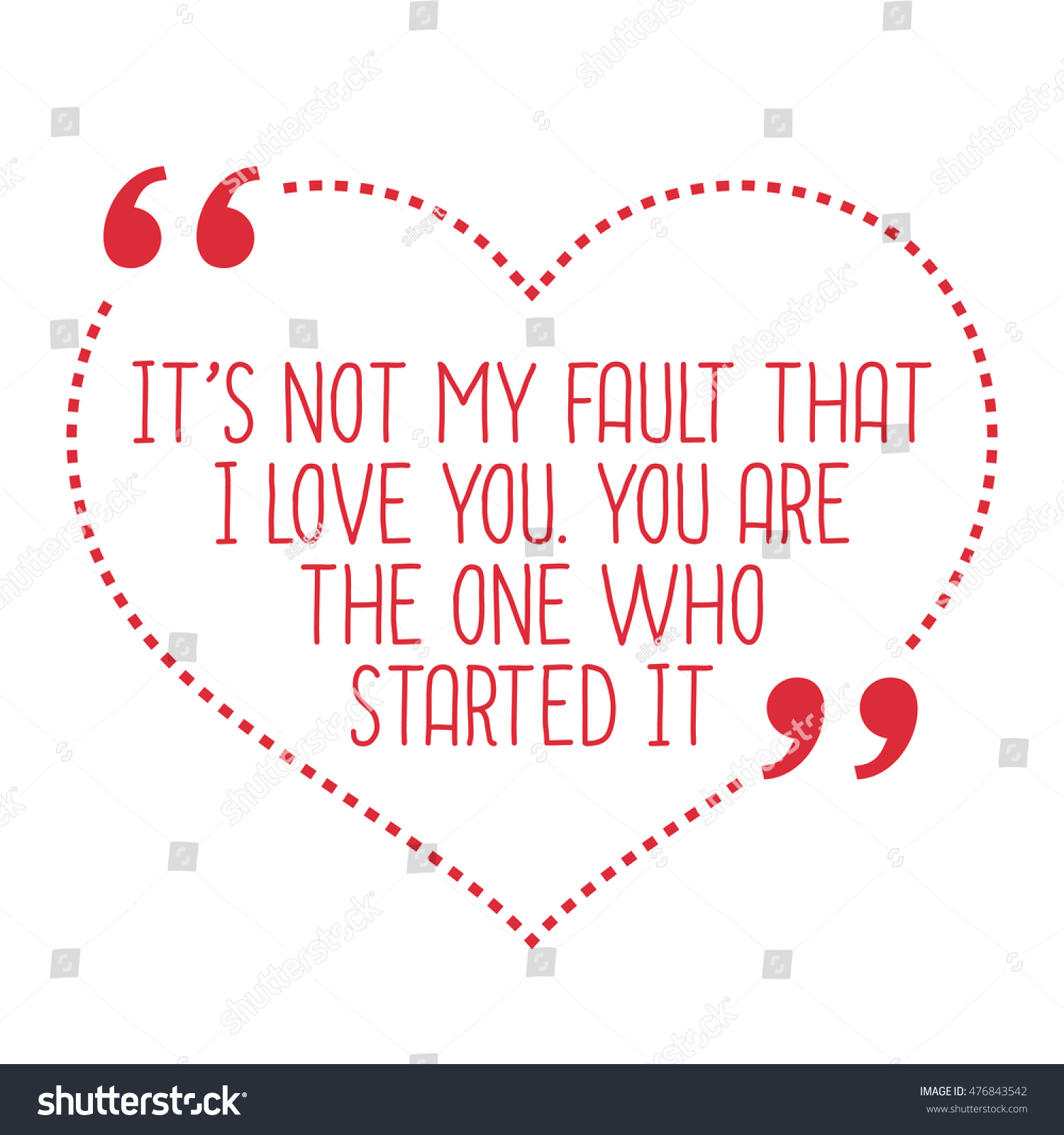 Funny love quote It s not my fault that I love you You are the