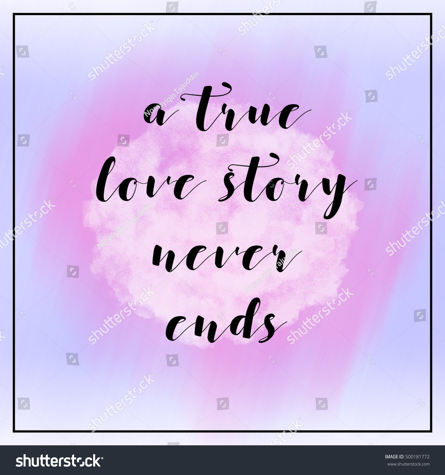 Inspirational life quote with phrase " a true love never ends " with paint brushed background