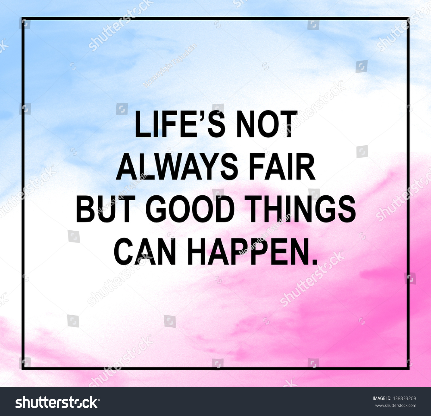 Inspirational life quote with phrase "Life s Not always fair but good things can happen"