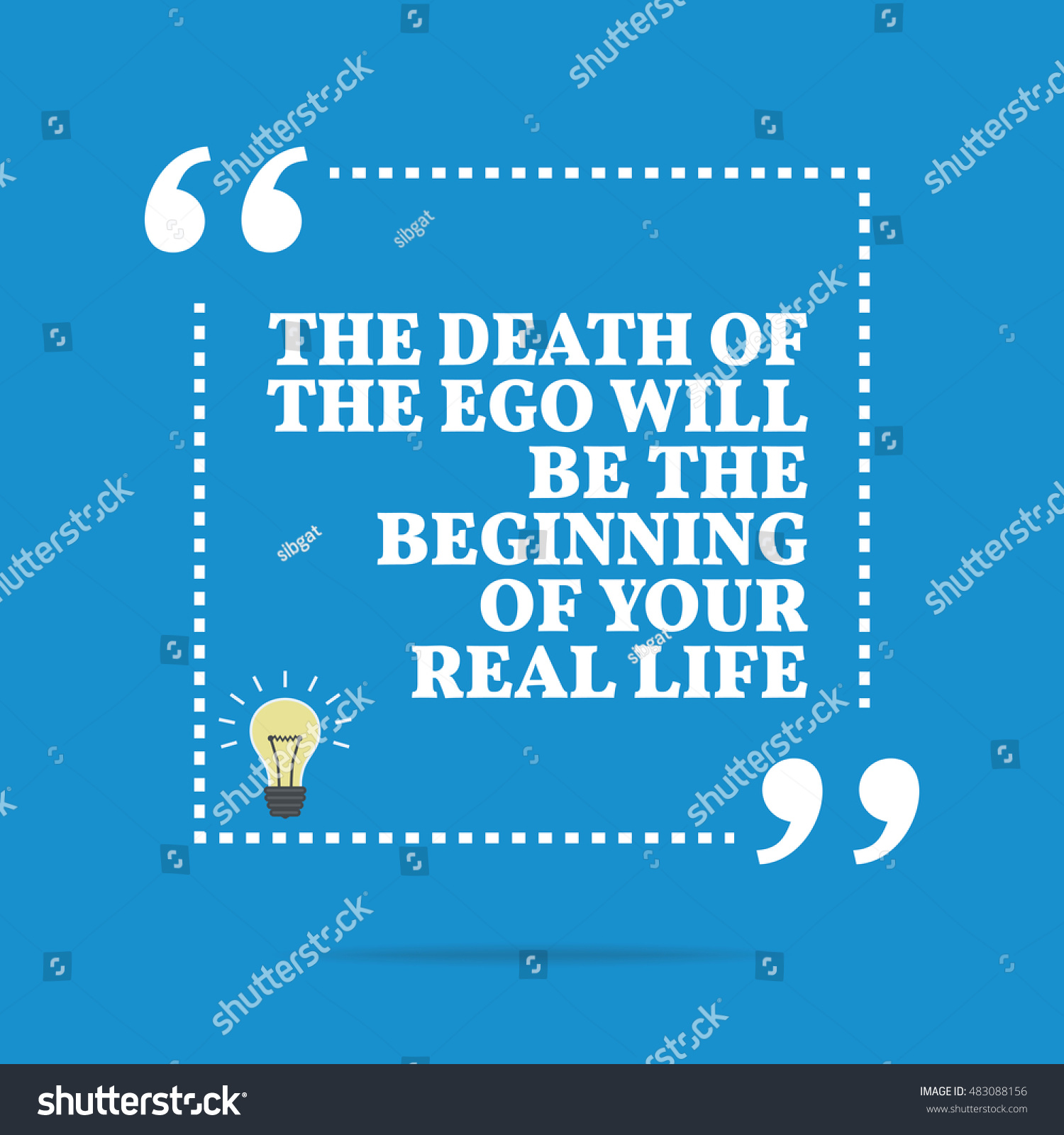 Inspirational motivational quote The of the ego will be the beginning of your real