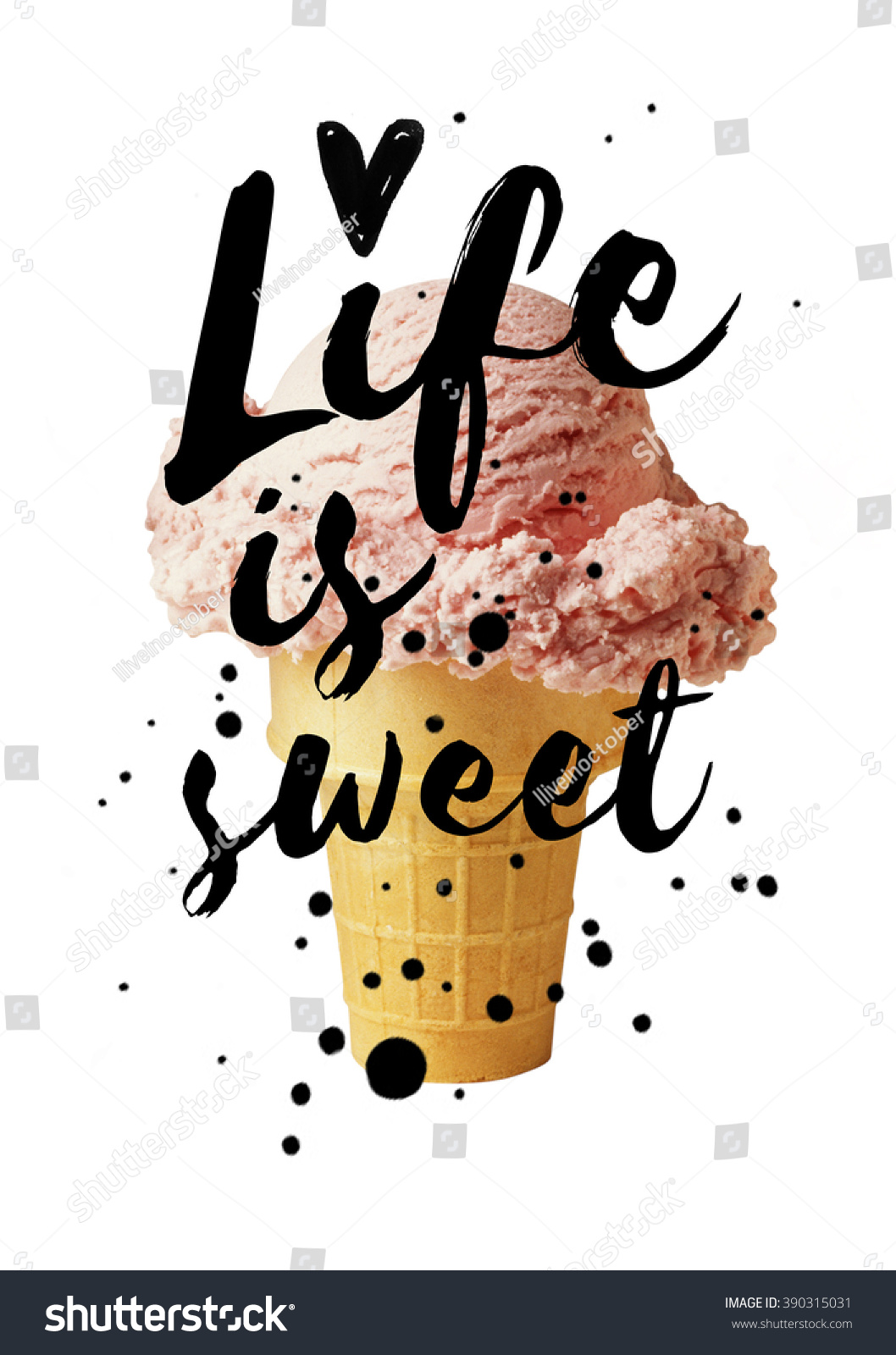 Life Is Sweet inspirational poster with Ice Cream and Ink typography Positive design poster with