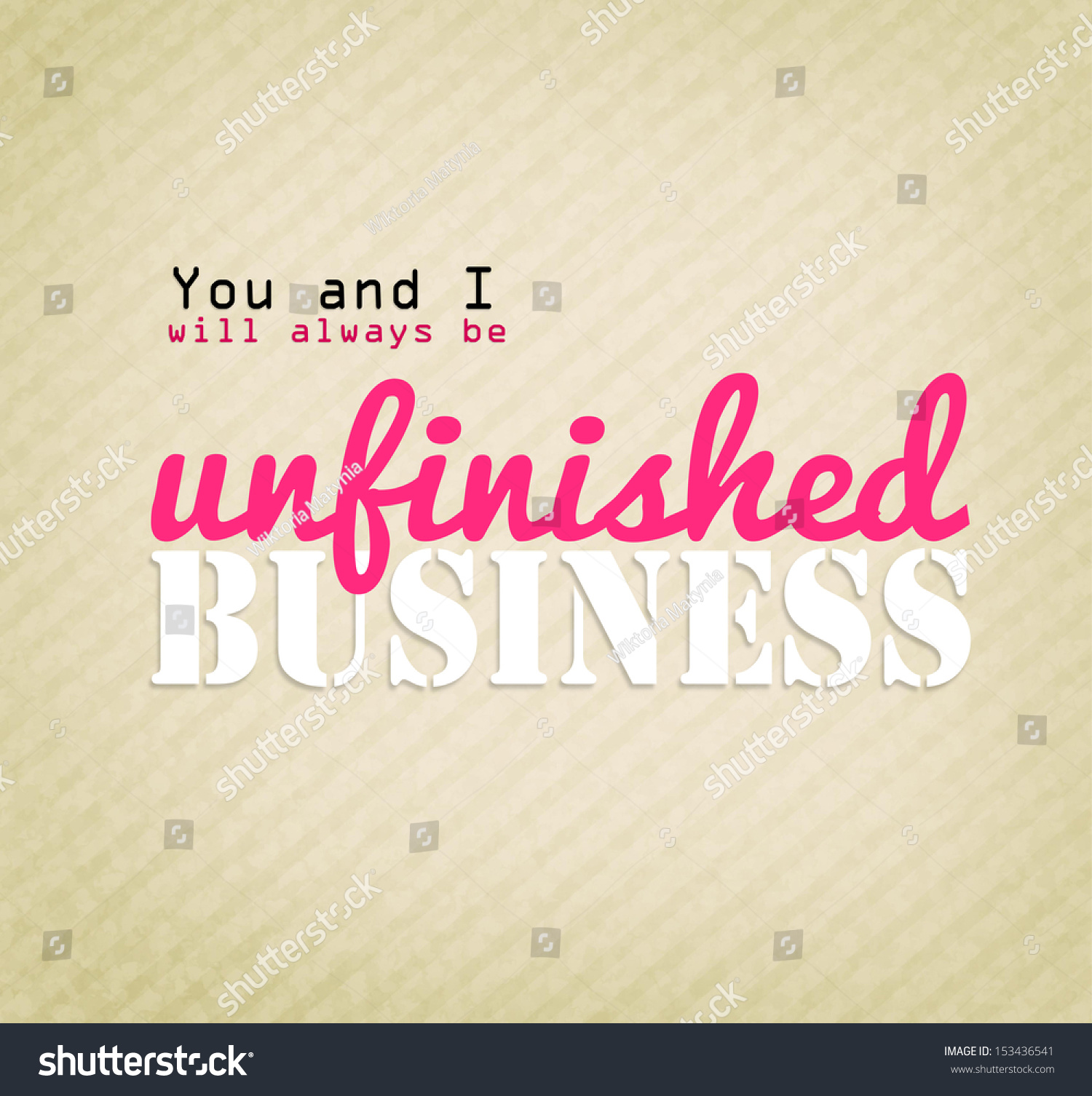 Retro love quote "You and I will always be unfinished business"