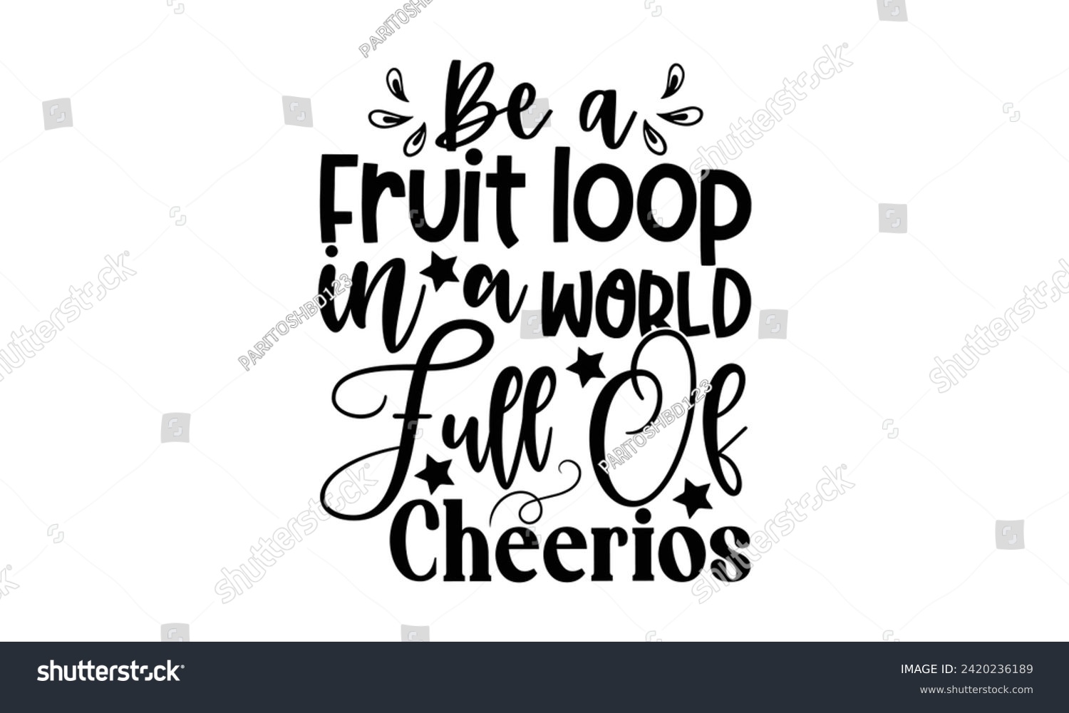 SVG of  Be a fruit loop in a world full of Cheerios
 - illustration for prints on t-shirt and bags, posters, Mugs, Notebooks, Floor Pillows svg