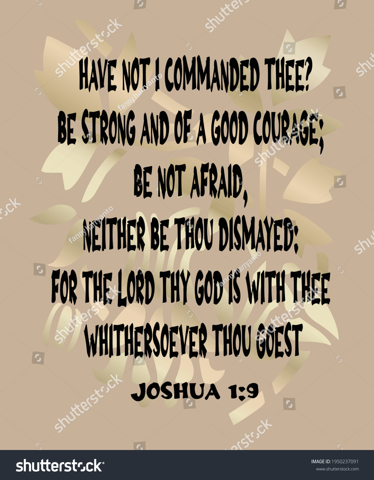 SVG of 
Bible verse. Joshua 1:9 Have not I commanded thee? Be strong and of a good courage; be not afraid, neither be thou dismayed: for the LORD thy God is with thee whithersoever thou goest. 

 svg