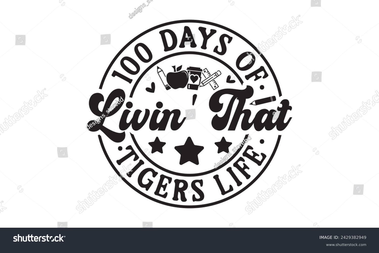 SVG of 100 days of livin' that tigers,100 Days of school svg,Teacher svg,t-shirt design,Retro 100 Days svg,funny 100 Days Of School svg,Printable Vector Illustration,Cut Files Cricut,Silhouette,png,Laser cut svg