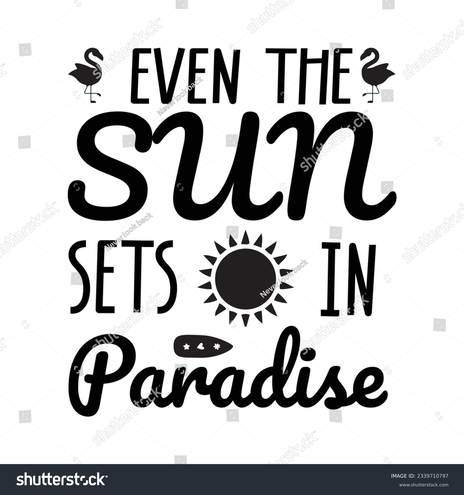 SVG of  even the sun sets in paradise SVG t-shirt design, summer SVG, summer quotes , waves SVG, beach, summer time  SVG, Hand drawn vintage illustration with lettering and decoration elements
 svg