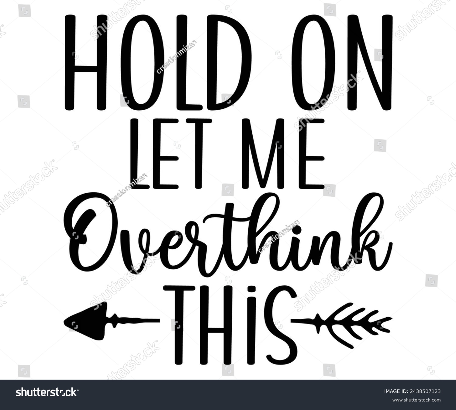 SVG of   
Hold on let me, overthink this Svg,Funny Svg,Humor,Sarcasm,Sayings,Vintage,Sarcastic, Funny Quote  
 svg